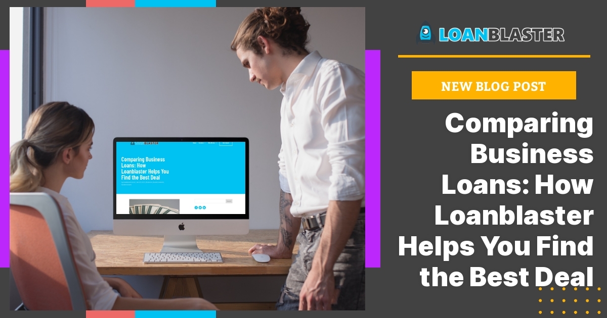 Comparing Business Loans: How Loanblaster Helps You Find the Best Deal